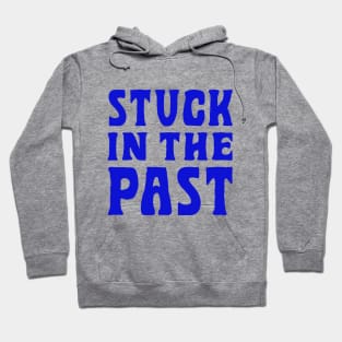 Stuck In The Past Hoodie